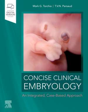 Concise Clinical Embryology: an Integrated, Case-Based Approach de Mark G. Torchia