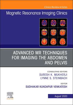 Advanced MR Techniques for Imaging the Abdomen and Pelvis, An Issue of Magnetic Resonance Imaging Clinics of North America de Sudhakar K. Venkatesh