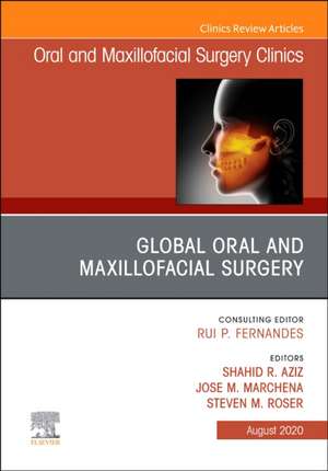 Global Oral and Maxillofacial Surgery,An Issue of Oral and Maxillofacial Surgery Clinics of North America de Shahid Aziz