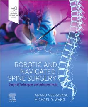 Robotic and Navigated Spine Surgery: Surgical Techniques and Advancements de Anand Veeravagu