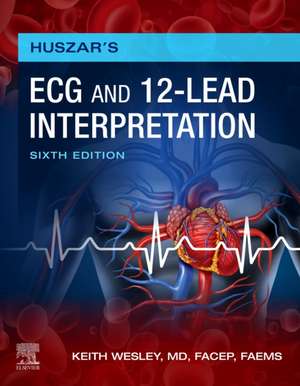 Huszar's ECG and 12-Lead Interpretation de Keith Wesley