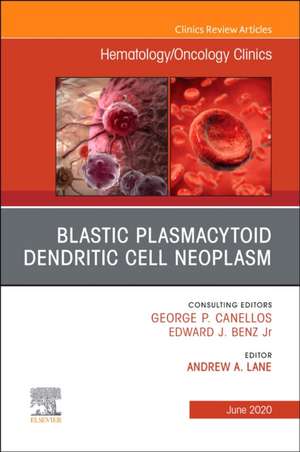 Blastic Plasmacytoid Dendritic Cell Neoplasm An Issue of Hematology/Oncology Clinics of North America de Andrew A. Lane