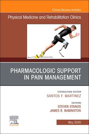 Pharmacologic Support in Pain Management, An Issue of Physical Medicine and Rehabilitation Clinics of North America de Steven Stanos