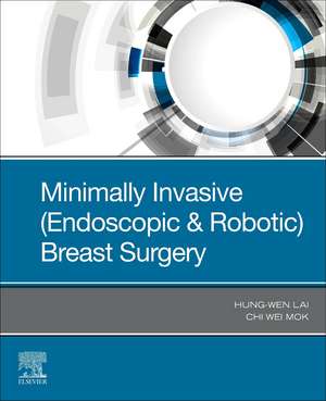 Minimally Invasive (Endoscopic & Robotic) Breast Surgery de Chi Wei Mok