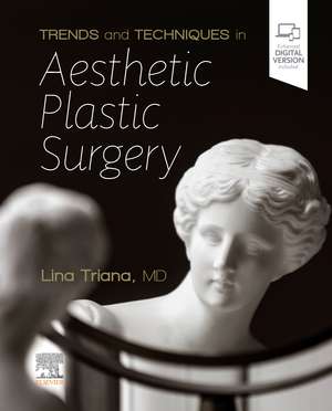 Trends and Techniques in Aesthetic Plastic Surgery de Lina Triana