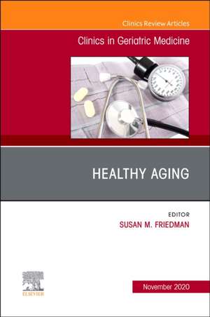 Healthy Aging, An Issue of Clinics in Geriatric Medicine de Susan M. Friedman