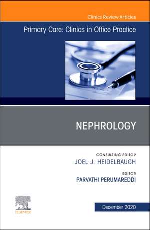 Nephrology, An Issue of Primary Care: Clinics in Office Practice de Parvathi Perumareddi