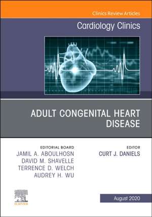 Adult Congenital Heart Disease, An Issue of Cardiology Clinics de Curt J Daniels