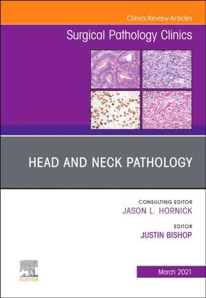 Head and Neck Pathology, An Issue of Surgical Pathology Clinics de Justin A. Bishop