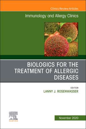 Biologics for the Treatment of Allergic Diseases, An Issue of Immunology and Allergy Clinics of North America de Lanny J. Rosenwasser