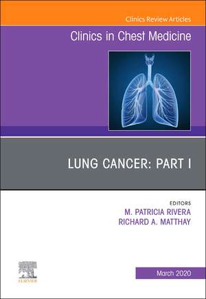 Lung Cancer, Part I, An Issue of Clinics in Chest Medicine de M. Patricia Rivera