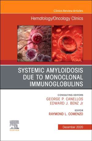 Systemic Amyloidosis due to Monoclonal Immunoglobulins, An Issue of Hematology/Oncology Clinics of North America de Raymond L. Comenzo