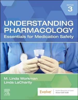 Understanding Pharmacology: Essentials for Medication Safety de M. Linda Workman