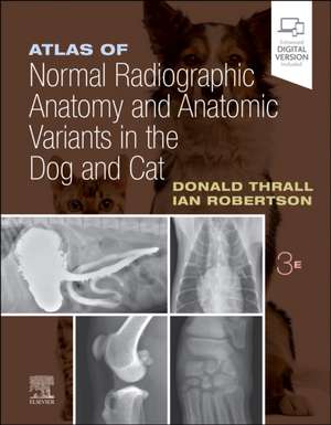 Atlas of Normal Radiographic Anatomy and Anatomic Variants in the Dog and Cat de Donald E. Thrall