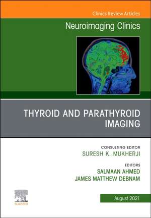 Thyroid and Parathyroid Imaging, An Issue of Neuroimaging Clinics of North America de Salmaan Ahmed