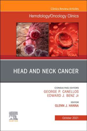 Head and Neck Cancer, An Issue of Hematology/Oncology Clinics of North America de Glenn J. Hanna