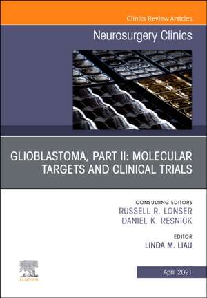 Glioblastoma, Part II: Molecular Targets and Clinical Trials, An Issue of Neurosurgery Clinics of North America de Linda M. Liau