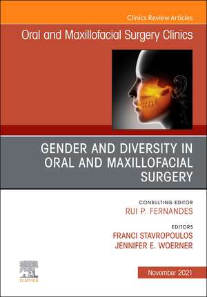 Gender and Diversity in Oral and Maxillofacial Surgery, An Issue of Oral and Maxillofacial Surgery Clinics of North America de Franci Stavropoulos