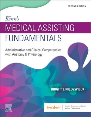 Kinn's Medical Assisting Fundamentals: Administrative and Clinical Competencies with Anatomy & Physiology de Brigitte Niedzwiecki