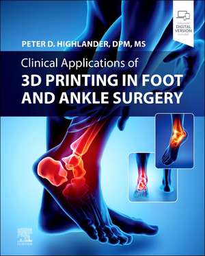 Clinical Applications of 3D Printing in Foot and Ankle Surgery de Peter D. Highlander