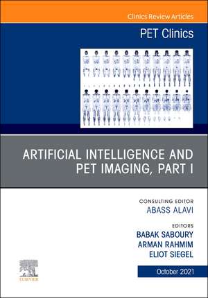 Artificial Intelligence and PET Imaging, Part 1, An Issue of PET Clinics de Babak Saboury