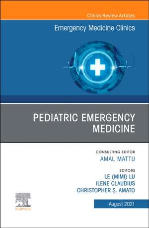 Pediatric Emergency Medicine, An Issue of Emergency Medicine Clinics of North America de Mimi Lu