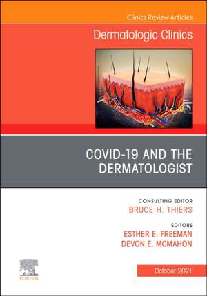 COVID-19 and the Dermatologist, An Issue of Dermatologic Clinics de Esther Freeman