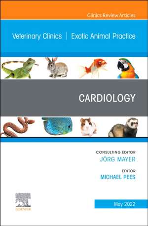 Cardiology, An Issue of Veterinary Clinics of North America: Exotic Animal Practice de Michael Pees