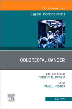 Colorectal Cancer, An Issue of Surgical Oncology Clinics of North America de Traci L. Hedrick