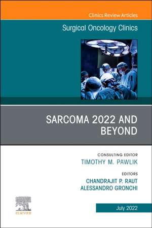 Sarcoma 2022 and Beyond, An Issue of Surgical Oncology Clinics of North America de Chandrajit P. Raut