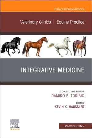 Integrative Medicine, An Issue of Veterinary Clinics of North America: Equine Practice de Kevin K. Haussler