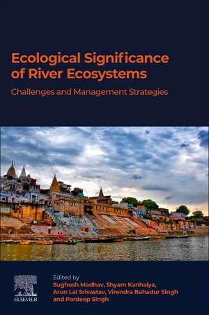 Ecological Significance of River Ecosystems: Challenges and Management Strategies de Sughosh Madhav