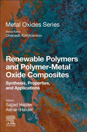 Renewable Polymers and Polymer-Metal Oxide Composites: Synthesis, Properties, and Applications de Sajjad Haider