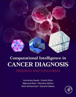 Computational Intelligence in Cancer Diagnosis: Progress and Challenges de Janmenjoy Nayak