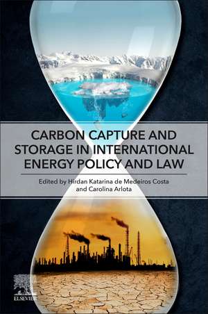 Carbon Capture and Storage in International Energy Policy and Law de Hirdan Katarina de Medeiros Costa