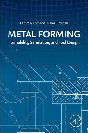 Metal Forming: Formability, Simulation, and Tool Design de Chris V. Nielsen