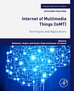 Internet of Multimedia Things (IoMT): Techniques and Applications de Shailendra Shukla