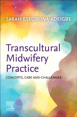 Transcultural Midwifery Practice: Concepts, Care and Challenges de Sarah Esegbona-Adeigbe