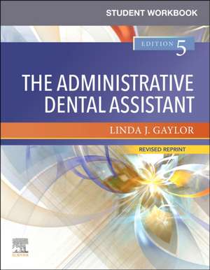 Student Workbook for The Administrative Dental Assistant - Revised Reprint de Linda J. Gaylor