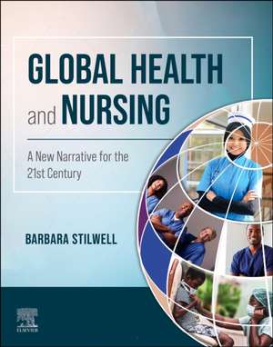 Global Health and Nursing: A New Narrative for the 21st Century de Barbara Stilwell