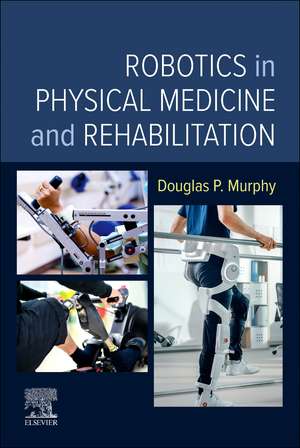 Robotics in Physical Medicine and Rehabilitation de Douglas P. Murphy