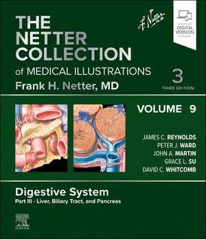 The Netter Collection of Medical Illustrations: Digestive System, Volume 9, Part III - Liver, Biliary Tract, and Pancreas de James C. Reynolds