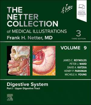 The Netter Collection of Medical Illustrations: Digestive System, Volume 9, Part I - Upper Digestive Tract de James C. Reynolds