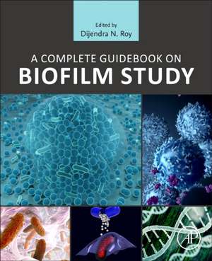 A Complete Guidebook on Biofilm Study de Dijendra N. Roy