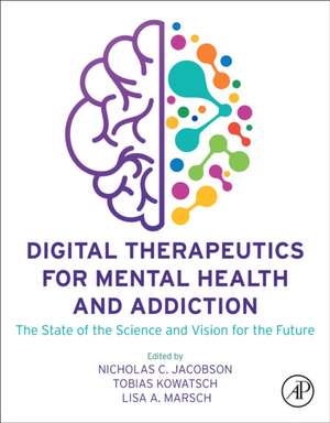 Digital Therapeutics for Mental Health and Addiction: The State of the Science and Vision for the Future de Nicholas C. Jacobson