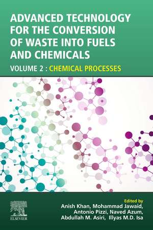 Advanced Technology for the Conversion of Waste into Fuels and Chemicals: Volume 2: Chemical Processes de Anish Khan