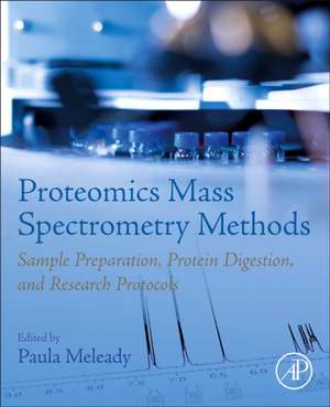 Proteomics Mass Spectrometry Methods: Sample Preparation, Protein Digestion, and Research Protocols de Paula Meleady