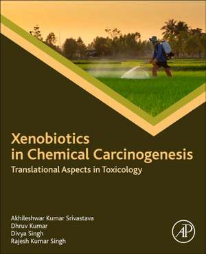 Xenobiotics in Chemical Carcinogenesis: Translational Aspects in Toxicology de Akhileshwar Kumar Srivastava