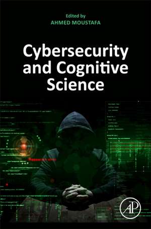 Cybersecurity and Cognitive Science de Ahmed Moustafa