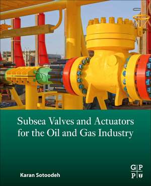 Subsea Valves and Actuators for the Oil and Gas Industry de Karan Sotoodeh